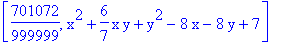 [701072/999999, x^2+6/7*x*y+y^2-8*x-8*y+7]